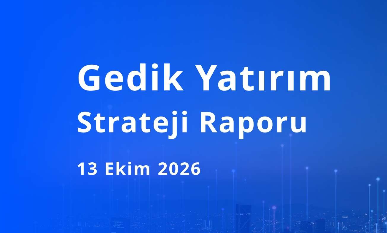 Gedik Yatırım'dan BIST 100, faiz, petrol tahminleri